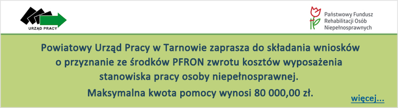 Powiatowy Urząd Pracy w Tarnowie zaprasza do składania wniosków o przyznanie ze środków PFRON zwrotu kosztów wyposażenia stanowiska pracy osoby niepełnosprawnej.